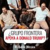 Grupo Frontera en Polemica tras apoyar al presidente Trump