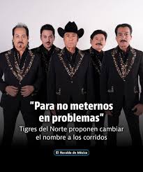 Los Tigres del Norte proponen cambiar de nombre a los corridos